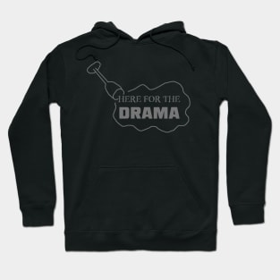 Just Here for the Drama Hoodie